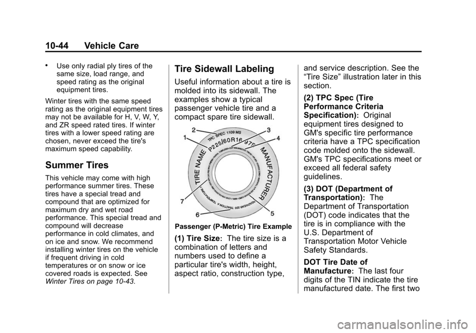 CHEVROLET IMPALA 2014 10.G Owners Manual Black plate (44,1)Chevrolet Impala Owner Manual (GMNA-Localizing-U.S./Canada-5772216) -
2014 - 2nd crc - 5/14/13
10-44 Vehicle Care
.Use only radial ply tires of the
same size, load range, and
speed r