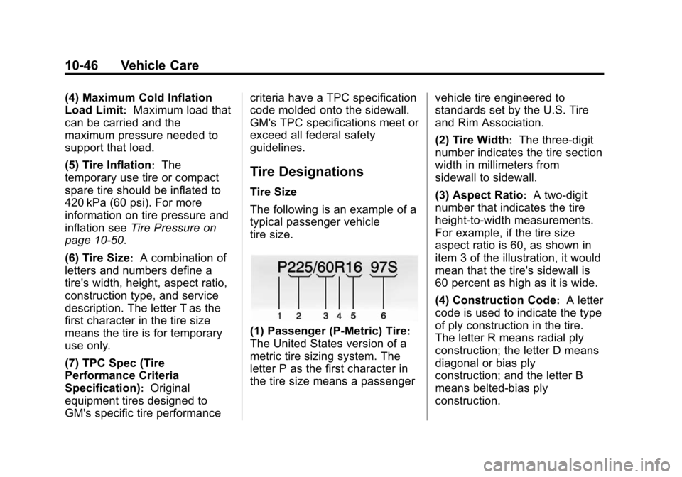 CHEVROLET IMPALA 2014 10.G Owners Manual Black plate (46,1)Chevrolet Impala Owner Manual (GMNA-Localizing-U.S./Canada-5772216) -
2014 - 2nd crc - 5/14/13
10-46 Vehicle Care
(4) Maximum Cold Inflation
Load Limit
:Maximum load that
can be carr