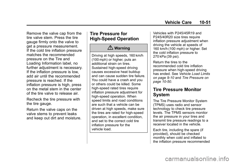 CHEVROLET IMPALA 2014 10.G Owners Manual Black plate (51,1)Chevrolet Impala Owner Manual (GMNA-Localizing-U.S./Canada-5772216) -
2014 - 2nd crc - 5/14/13
Vehicle Care 10-51
Remove the valve cap from the
tire valve stem. Press the tire
gauge 