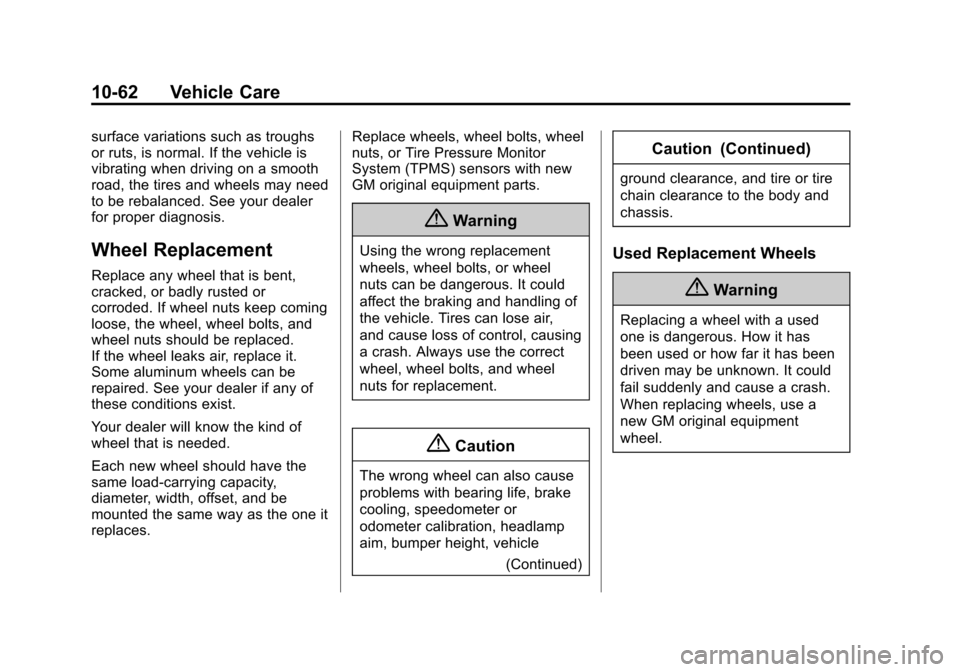 CHEVROLET IMPALA 2014 10.G Owners Manual Black plate (62,1)Chevrolet Impala Owner Manual (GMNA-Localizing-U.S./Canada-5772216) -
2014 - 2nd crc - 5/14/13
10-62 Vehicle Care
surface variations such as troughs
or ruts, is normal. If the vehicl