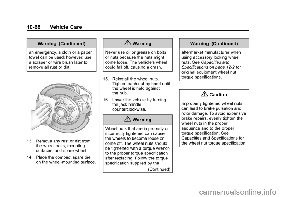 CHEVROLET IMPALA 2014 10.G Owners Manual Black plate (68,1)Chevrolet Impala Owner Manual (GMNA-Localizing-U.S./Canada-5772216) -
2014 - 2nd crc - 5/14/13
10-68 Vehicle Care
Warning (Continued)
an emergency, a cloth or a paper
towel can be us CHEVROLET IMPALA 2014 10.G Owners Manual Black plate (68,1)Chevrolet Impala Owner Manual (GMNA-Localizing-U.S./Canada-5772216) -
2014 - 2nd crc - 5/14/13
10-68 Vehicle Care
Warning (Continued)
an emergency, a cloth or a paper
towel can be us