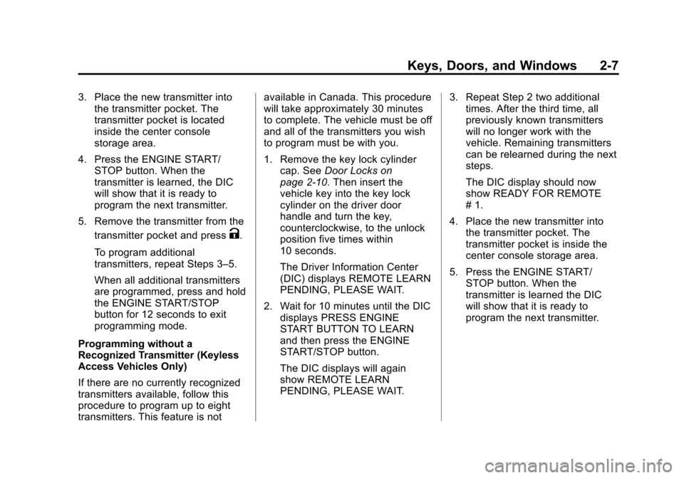CHEVROLET IMPALA 2014 10.G Service Manual Black plate (7,1)Chevrolet Impala Owner Manual (GMNA-Localizing-U.S./Canada-5772216) -
2014 - 2nd crc - 5/14/13
Keys, Doors, and Windows 2-7
3. Place the new transmitter intothe transmitter pocket. Th CHEVROLET IMPALA 2014 10.G Service Manual Black plate (7,1)Chevrolet Impala Owner Manual (GMNA-Localizing-U.S./Canada-5772216) -
2014 - 2nd crc - 5/14/13
Keys, Doors, and Windows 2-7
3. Place the new transmitter intothe transmitter pocket. Th