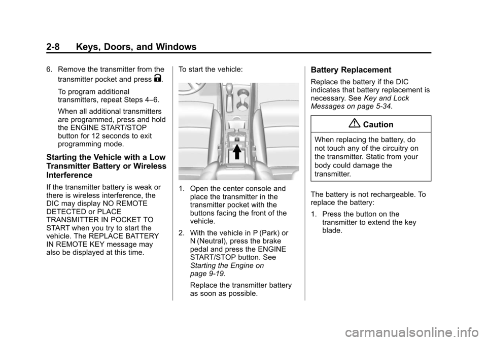 CHEVROLET IMPALA 2014 10.G Service Manual Black plate (8,1)Chevrolet Impala Owner Manual (GMNA-Localizing-U.S./Canada-5772216) -
2014 - 2nd crc - 5/14/13
2-8 Keys, Doors, and Windows
6. Remove the transmitter from thetransmitter pocket and pr CHEVROLET IMPALA 2014 10.G Service Manual Black plate (8,1)Chevrolet Impala Owner Manual (GMNA-Localizing-U.S./Canada-5772216) -
2014 - 2nd crc - 5/14/13
2-8 Keys, Doors, and Windows
6. Remove the transmitter from thetransmitter pocket and pr