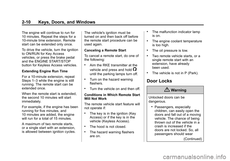 CHEVROLET IMPALA 2014 10.G Service Manual Black plate (10,1)Chevrolet Impala Owner Manual (GMNA-Localizing-U.S./Canada-5772216) -
2014 - 2nd crc - 5/14/13
2-10 Keys, Doors, and Windows
The engine will continue to run for
10 minutes. Repeat th