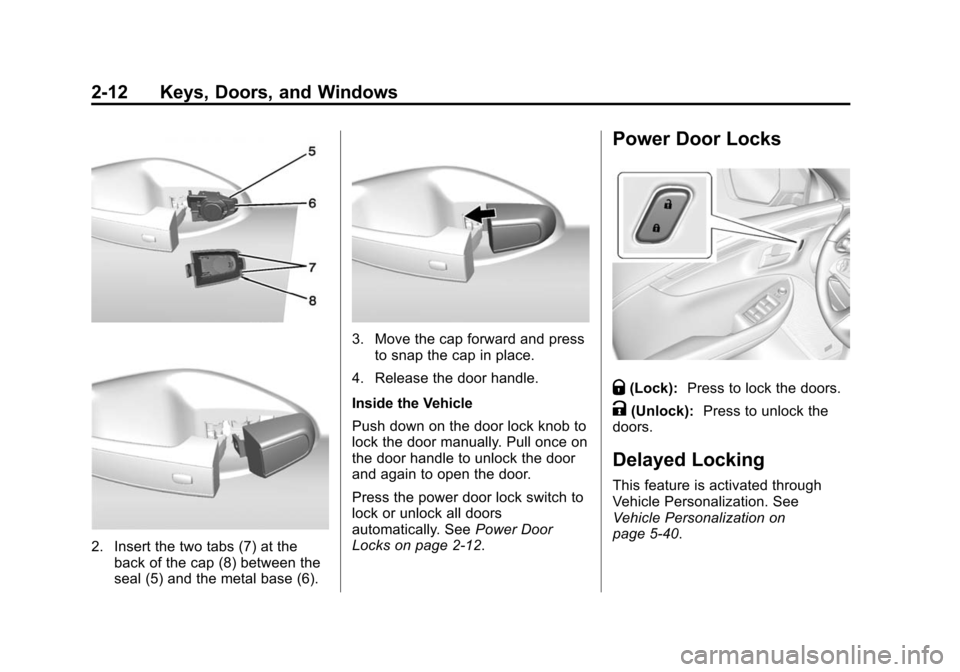 CHEVROLET IMPALA 2014 10.G Service Manual Black plate (12,1)Chevrolet Impala Owner Manual (GMNA-Localizing-U.S./Canada-5772216) -
2014 - 2nd crc - 5/14/13
2-12 Keys, Doors, and Windows
2. Insert the two tabs (7) at theback of the cap (8) betw