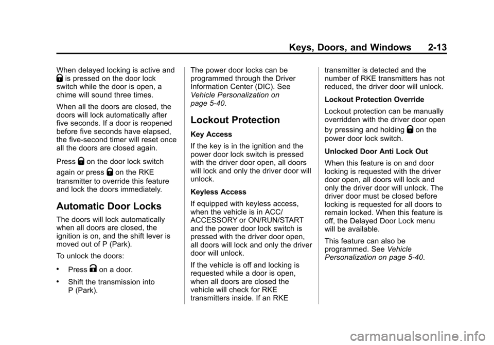 CHEVROLET IMPALA 2014 10.G Service Manual Black plate (13,1)Chevrolet Impala Owner Manual (GMNA-Localizing-U.S./Canada-5772216) -
2014 - 2nd crc - 5/14/13
Keys, Doors, and Windows 2-13
When delayed locking is active andQis pressed on the door