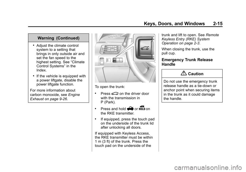 CHEVROLET IMPALA 2014 10.G Service Manual Black plate (15,1)Chevrolet Impala Owner Manual (GMNA-Localizing-U.S./Canada-5772216) -
2014 - 2nd crc - 5/14/13
Keys, Doors, and Windows 2-15
Warning (Continued)
.Adjust the climate control
system to
