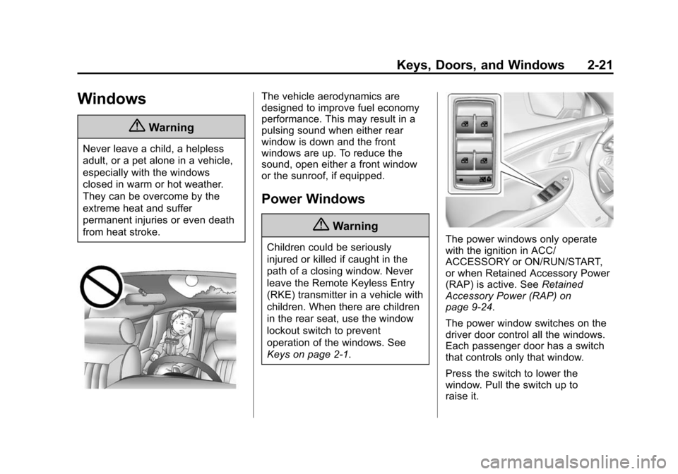CHEVROLET IMPALA 2014 10.G Owners Manual Black plate (21,1)Chevrolet Impala Owner Manual (GMNA-Localizing-U.S./Canada-5772216) -
2014 - 2nd crc - 5/14/13
Keys, Doors, and Windows 2-21
Windows
{Warning
Never leave a child, a helpless
adult, o