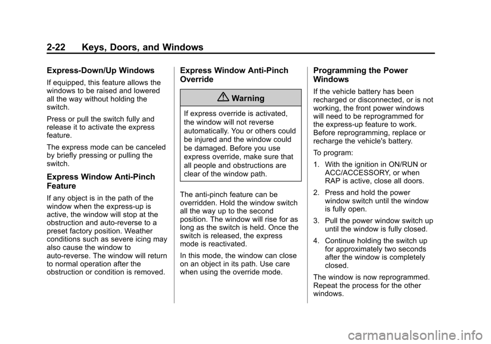 CHEVROLET IMPALA 2014 10.G Owners Manual Black plate (22,1)Chevrolet Impala Owner Manual (GMNA-Localizing-U.S./Canada-5772216) -
2014 - 2nd crc - 5/14/13
2-22 Keys, Doors, and Windows
Express-Down/Up Windows
If equipped, this feature allows 