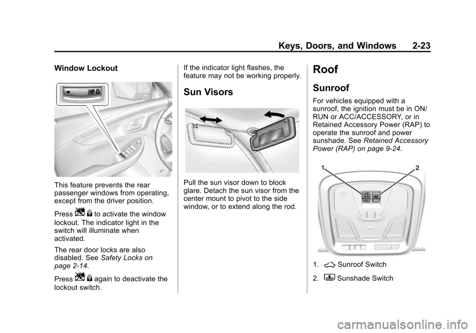 CHEVROLET IMPALA 2014 10.G Owners Manual Black plate (23,1)Chevrolet Impala Owner Manual (GMNA-Localizing-U.S./Canada-5772216) -
2014 - 2nd crc - 5/14/13
Keys, Doors, and Windows 2-23
Window Lockout
This feature prevents the rear
passenger w