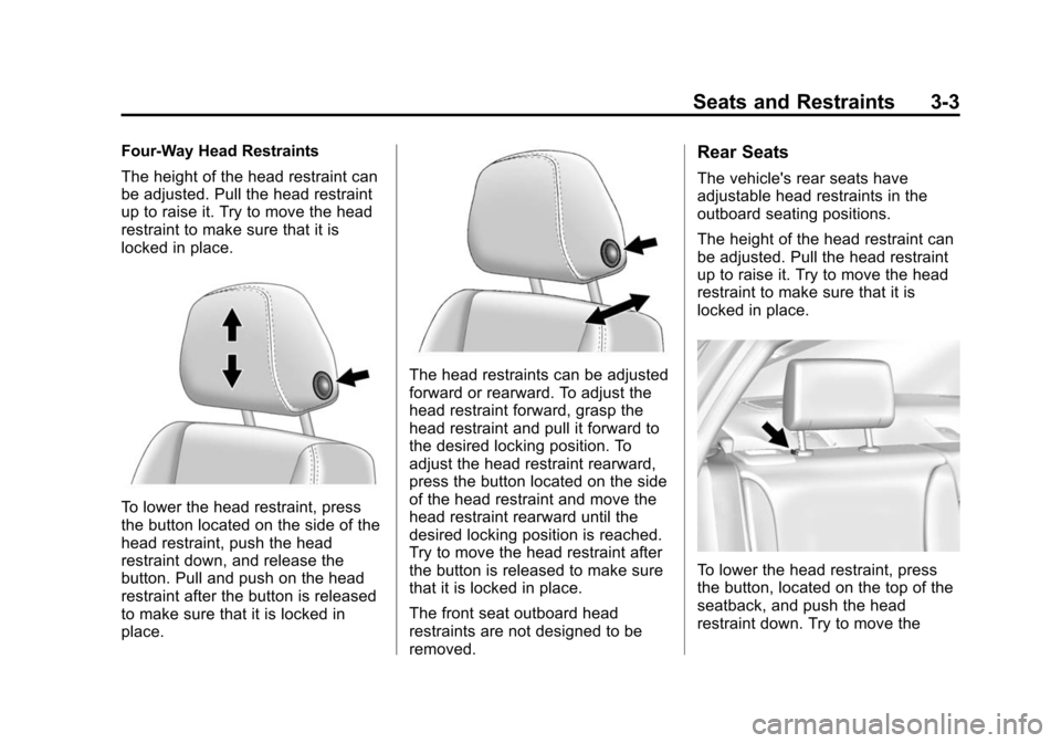 CHEVROLET IMPALA 2014 10.G Repair Manual Black plate (3,1)Chevrolet Impala Owner Manual (GMNA-Localizing-U.S./Canada-5772216) -
2014 - 2nd crc - 5/14/13
Seats and Restraints 3-3
Four-Way Head Restraints
The height of the head restraint can
b CHEVROLET IMPALA 2014 10.G Repair Manual Black plate (3,1)Chevrolet Impala Owner Manual (GMNA-Localizing-U.S./Canada-5772216) -
2014 - 2nd crc - 5/14/13
Seats and Restraints 3-3
Four-Way Head Restraints
The height of the head restraint can
b