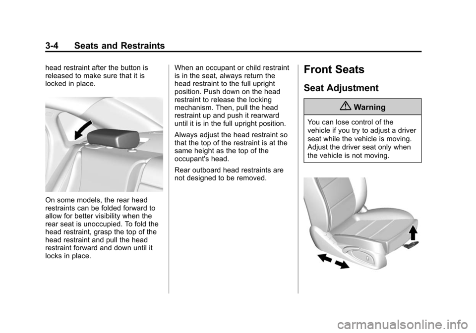 CHEVROLET IMPALA 2014 10.G Repair Manual Black plate (4,1)Chevrolet Impala Owner Manual (GMNA-Localizing-U.S./Canada-5772216) -
2014 - 2nd crc - 5/14/13
3-4 Seats and Restraints
head restraint after the button is
released to make sure that i CHEVROLET IMPALA 2014 10.G Repair Manual Black plate (4,1)Chevrolet Impala Owner Manual (GMNA-Localizing-U.S./Canada-5772216) -
2014 - 2nd crc - 5/14/13
3-4 Seats and Restraints
head restraint after the button is
released to make sure that i