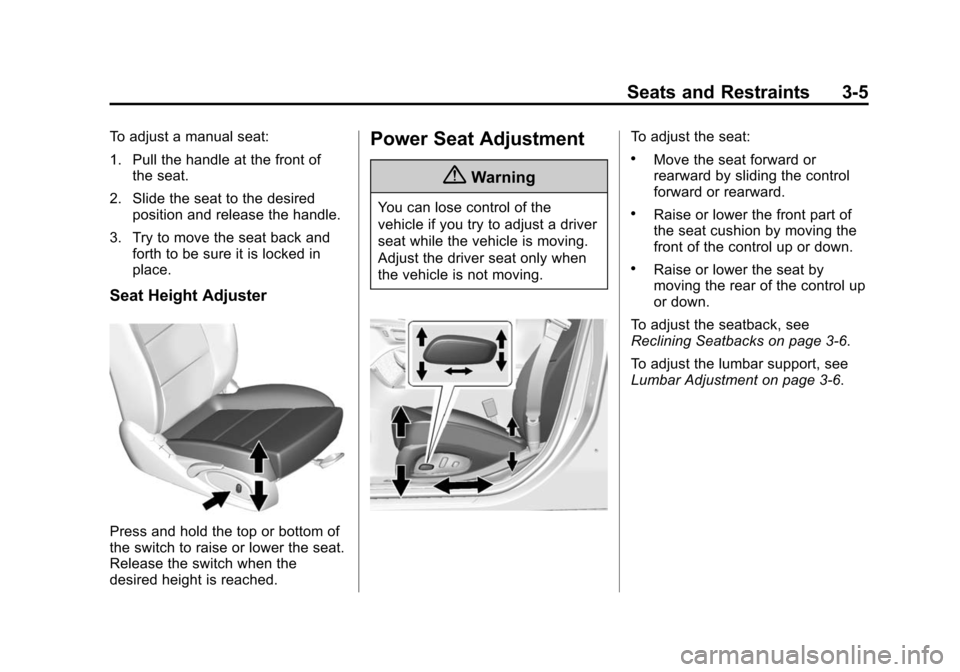 CHEVROLET IMPALA 2014 10.G Owners Manual Black plate (5,1)Chevrolet Impala Owner Manual (GMNA-Localizing-U.S./Canada-5772216) -
2014 - 2nd crc - 5/14/13
Seats and Restraints 3-5
To adjust a manual seat:
1. Pull the handle at the front ofthe 