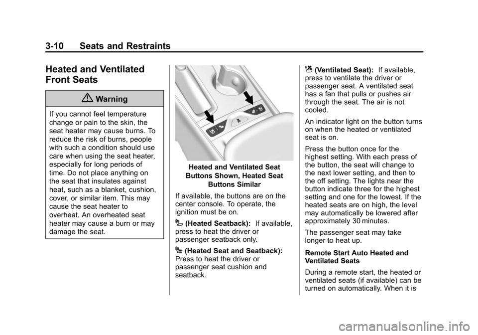 CHEVROLET IMPALA 2014 10.G Owners Manual Black plate (10,1)Chevrolet Impala Owner Manual (GMNA-Localizing-U.S./Canada-5772216) -
2014 - 2nd crc - 5/14/13
3-10 Seats and Restraints
Heated and Ventilated
Front Seats
{Warning
If you cannot feel