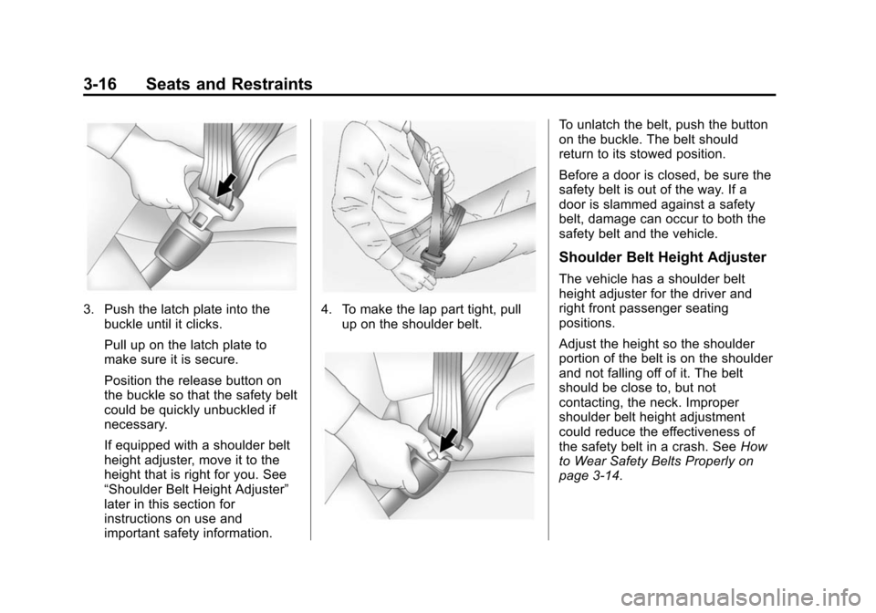 CHEVROLET IMPALA 2014 10.G Owners Manual Black plate (16,1)Chevrolet Impala Owner Manual (GMNA-Localizing-U.S./Canada-5772216) -
2014 - 2nd crc - 5/14/13
3-16 Seats and Restraints
3. Push the latch plate into thebuckle until it clicks.
Pull 