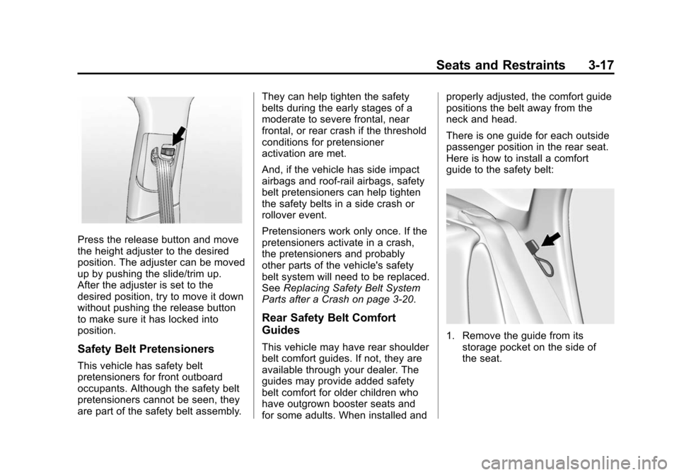 CHEVROLET IMPALA 2014 10.G Owners Manual Black plate (17,1)Chevrolet Impala Owner Manual (GMNA-Localizing-U.S./Canada-5772216) -
2014 - 2nd crc - 5/14/13
Seats and Restraints 3-17
Press the release button and move
the height adjuster to the 