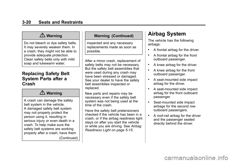 CHEVROLET IMPALA 2014 10.G Owners Manual Black plate (20,1)Chevrolet Impala Owner Manual (GMNA-Localizing-U.S./Canada-5772216) -
2014 - 2nd crc - 5/14/13
3-20 Seats and Restraints
{Warning
Do not bleach or dye safety belts.
It may severely w