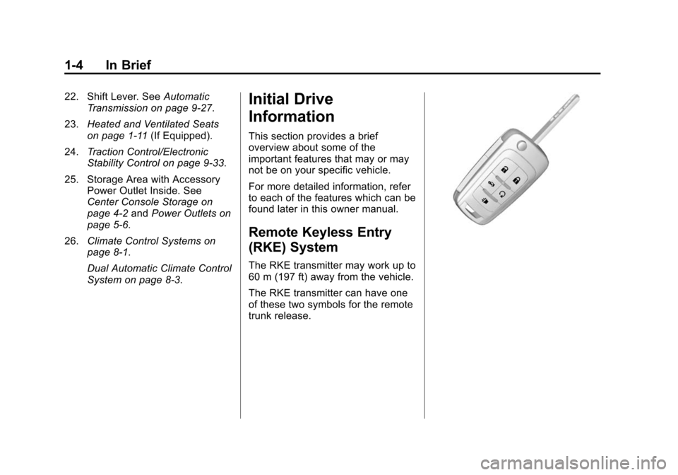 CHEVROLET IMPALA 2014 10.G Owners Manual Black plate (4,1)Chevrolet Impala Owner Manual (GMNA-Localizing-U.S./Canada-5772216) -
2014 - 2nd crc - 5/14/13
1-4 In Brief
22. Shift Lever. SeeAutomatic
Transmission on page 9-27.
23. Heated and Ven