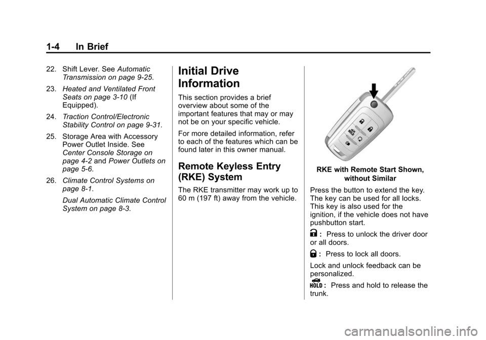 CHEVROLET IMPALA 2015 10.G User Guide Black plate (4,1)Chevrolet Impala Owner Manual (GMNA-Localizing-U.S./Canada-7576026) -
2015 - crc 2nd edition - 8/21/14
1-4 In Brief
22. Shift Lever. SeeAutomatic
Transmission on page 9-25.
23. Heated CHEVROLET IMPALA 2015 10.G User Guide Black plate (4,1)Chevrolet Impala Owner Manual (GMNA-Localizing-U.S./Canada-7576026) -
2015 - crc 2nd edition - 8/21/14
1-4 In Brief
22. Shift Lever. SeeAutomatic
Transmission on page 9-25.
23. Heated