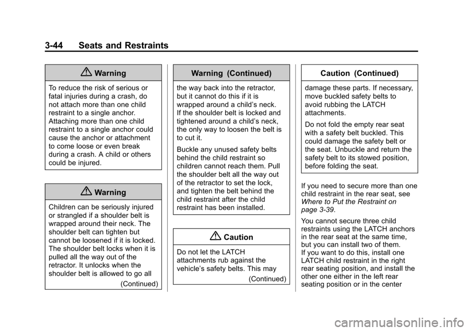 CHEVROLET IMPALA 2015 10.G Owners Manual Black plate (44,1)Chevrolet Impala Owner Manual (GMNA-Localizing-U.S./Canada-7576026) -
2015 - crc 2nd edition - 8/21/14
3-44 Seats and Restraints
{Warning
To reduce the risk of serious or
fatal injur