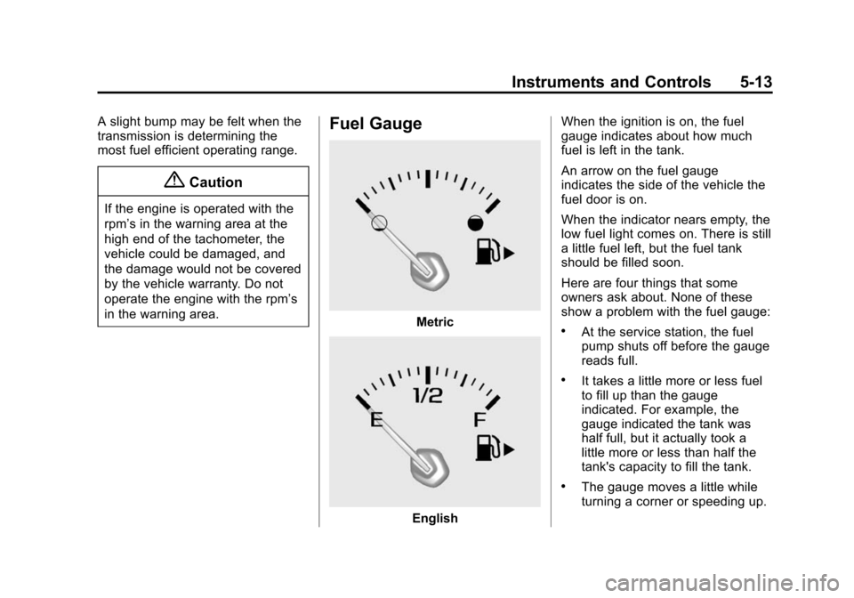 CHEVROLET IMPALA 2015 10.G Owners Manual Black plate (13,1)Chevrolet Impala Owner Manual (GMNA-Localizing-U.S./Canada-7576026) -
2015 - crc 2nd edition - 8/21/14
Instruments and Controls 5-13
A slight bump may be felt when the
transmission i