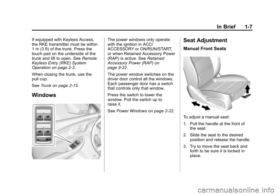 CHEVROLET IMPALA 2015 10.G Owners Manual Black plate (7,1)Chevrolet Impala Owner Manual (GMNA-Localizing-U.S./Canada-7576026) -
2015 - crc 2nd edition - 8/21/14
In Brief 1-7
If equipped with Keyless Access,
the RKE transmitter must be within