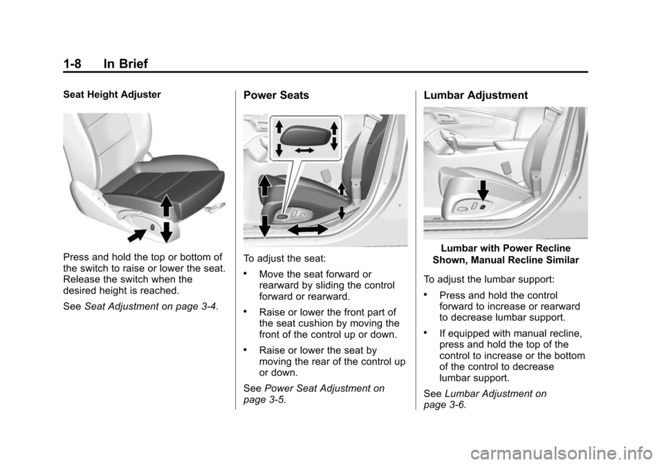 CHEVROLET IMPALA 2015 10.G Owners Manual Black plate (8,1)Chevrolet Impala Owner Manual (GMNA-Localizing-U.S./Canada-7576026) -
2015 - crc 2nd edition - 8/21/14
1-8 In Brief
Seat Height Adjuster
Press and hold the top or bottom of
the switch