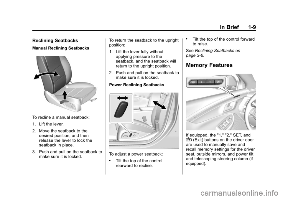 CHEVROLET IMPALA 2015 10.G User Guide Black plate (9,1)Chevrolet Impala Owner Manual (GMNA-Localizing-U.S./Canada-7576026) -
2015 - crc 2nd edition - 8/21/14
In Brief 1-9
Reclining Seatbacks
Manual Reclining Seatbacks
To recline a manual CHEVROLET IMPALA 2015 10.G User Guide Black plate (9,1)Chevrolet Impala Owner Manual (GMNA-Localizing-U.S./Canada-7576026) -
2015 - crc 2nd edition - 8/21/14
In Brief 1-9
Reclining Seatbacks
Manual Reclining Seatbacks
To recline a manual