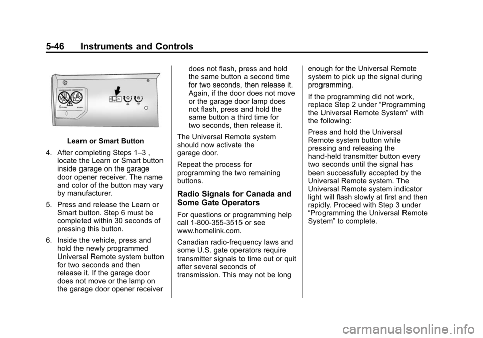 CHEVROLET IMPALA 2015 10.G Owners Manual Black plate (46,1)Chevrolet Impala Owner Manual (GMNA-Localizing-U.S./Canada-7576026) -
2015 - crc 2nd edition - 8/21/14
5-46 Instruments and Controls
Learn or Smart Button
4. After completing Steps 1 CHEVROLET IMPALA 2015 10.G Owners Manual Black plate (46,1)Chevrolet Impala Owner Manual (GMNA-Localizing-U.S./Canada-7576026) -
2015 - crc 2nd edition - 8/21/14
5-46 Instruments and Controls
Learn or Smart Button
4. After completing Steps 1