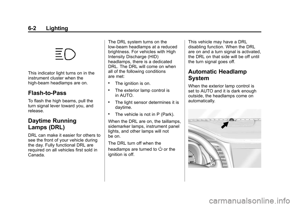 CHEVROLET IMPALA 2015 10.G Owners Manual Black plate (2,1)Chevrolet Impala Owner Manual (GMNA-Localizing-U.S./Canada-7576026) -
2015 - crc 2nd edition - 8/21/14
6-2 Lighting
This indicator light turns on in the
instrument cluster when the
hi