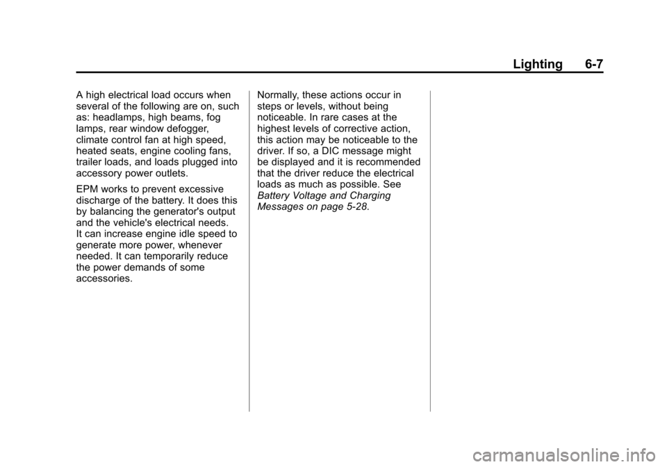 CHEVROLET IMPALA 2015 10.G Owners Manual Black plate (7,1)Chevrolet Impala Owner Manual (GMNA-Localizing-U.S./Canada-7576026) -
2015 - crc 2nd edition - 8/21/14
Lighting 6-7
A high electrical load occurs when
several of the following are on,