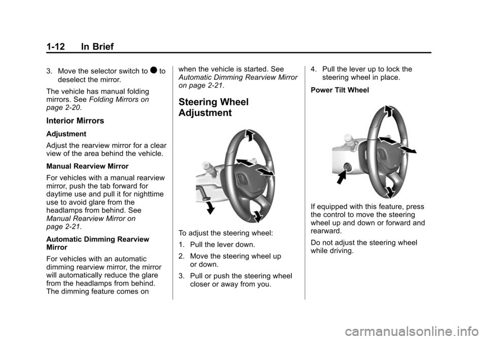 CHEVROLET IMPALA 2015 10.G Owners Manual Black plate (12,1)Chevrolet Impala Owner Manual (GMNA-Localizing-U.S./Canada-7576026) -
2015 - crc 2nd edition - 8/21/14
1-12 In Brief
3. Move the selector switch to)to
deselect the mirror.
The vehicl