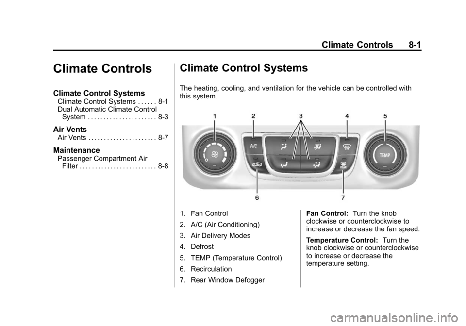 CHEVROLET IMPALA 2015 10.G Owners Manual Black plate (1,1)Chevrolet Impala Owner Manual (GMNA-Localizing-U.S./Canada-7576026) -
2015 - crc 2nd edition - 8/21/14
Climate Controls 8-1
Climate Controls
Climate Control Systems
Climate Control Sy CHEVROLET IMPALA 2015 10.G Owners Manual Black plate (1,1)Chevrolet Impala Owner Manual (GMNA-Localizing-U.S./Canada-7576026) -
2015 - crc 2nd edition - 8/21/14
Climate Controls 8-1
Climate Controls
Climate Control Systems
Climate Control Sy
