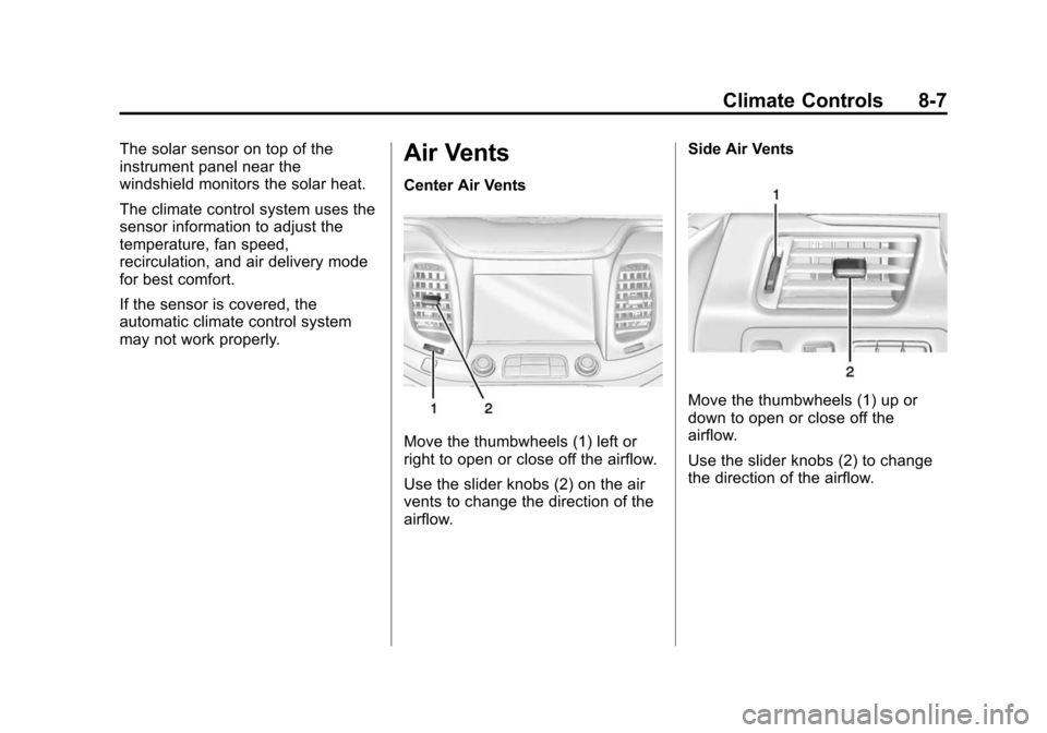 CHEVROLET IMPALA 2015 10.G Owners Manual Black plate (7,1)Chevrolet Impala Owner Manual (GMNA-Localizing-U.S./Canada-7576026) -
2015 - crc 2nd edition - 8/21/14
Climate Controls 8-7
The solar sensor on top of the
instrument panel near the
wi CHEVROLET IMPALA 2015 10.G Owners Manual Black plate (7,1)Chevrolet Impala Owner Manual (GMNA-Localizing-U.S./Canada-7576026) -
2015 - crc 2nd edition - 8/21/14
Climate Controls 8-7
The solar sensor on top of the
instrument panel near the
wi