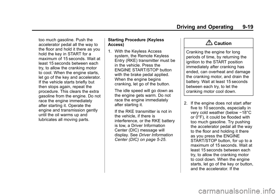 CHEVROLET IMPALA 2015 10.G Owners Manual Black plate (19,1)Chevrolet Impala Owner Manual (GMNA-Localizing-U.S./Canada-7576026) -
2015 - crc 2nd edition - 8/21/14
Driving and Operating 9-19
too much gasoline. Push the
accelerator pedal all th CHEVROLET IMPALA 2015 10.G Owners Manual Black plate (19,1)Chevrolet Impala Owner Manual (GMNA-Localizing-U.S./Canada-7576026) -
2015 - crc 2nd edition - 8/21/14
Driving and Operating 9-19
too much gasoline. Push the
accelerator pedal all th