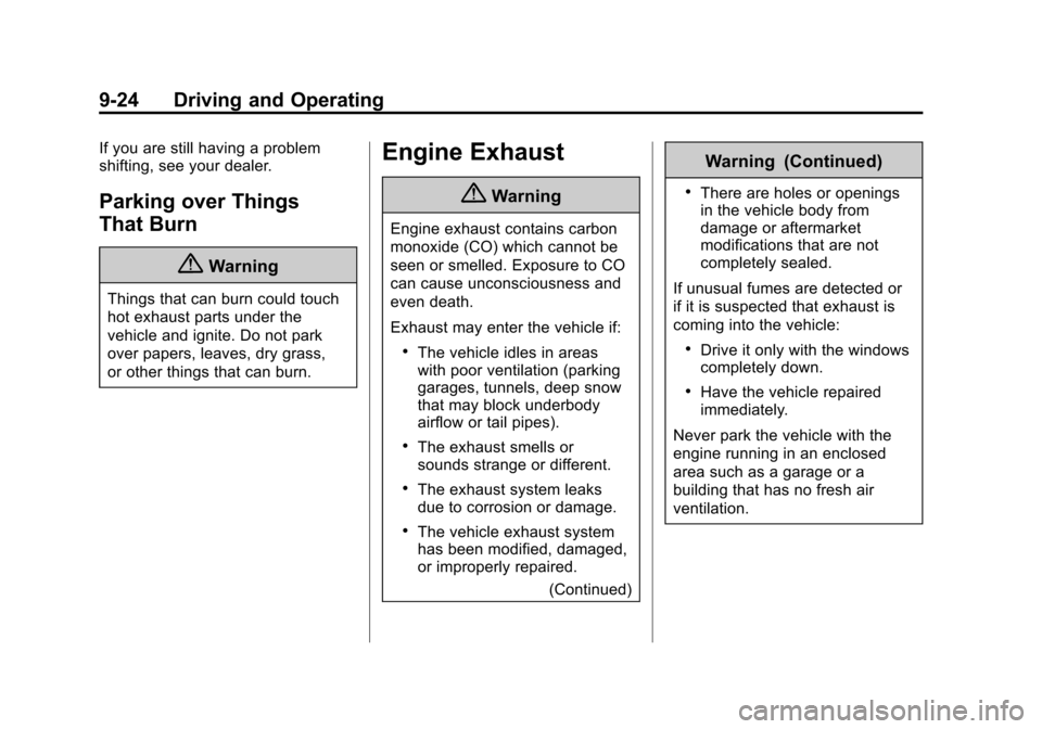 CHEVROLET IMPALA 2015 10.G Owners Manual Black plate (24,1)Chevrolet Impala Owner Manual (GMNA-Localizing-U.S./Canada-7576026) -
2015 - crc 2nd edition - 8/21/14
9-24 Driving and Operating
If you are still having a problem
shifting, see your CHEVROLET IMPALA 2015 10.G Owners Manual Black plate (24,1)Chevrolet Impala Owner Manual (GMNA-Localizing-U.S./Canada-7576026) -
2015 - crc 2nd edition - 8/21/14
9-24 Driving and Operating
If you are still having a problem
shifting, see your