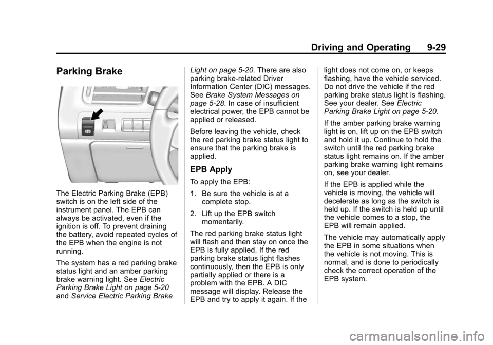 CHEVROLET IMPALA 2015 10.G Owners Manual Black plate (29,1)Chevrolet Impala Owner Manual (GMNA-Localizing-U.S./Canada-7576026) -
2015 - crc 2nd edition - 8/21/14
Driving and Operating 9-29
Parking Brake
The Electric Parking Brake (EPB)
switc CHEVROLET IMPALA 2015 10.G Owners Manual Black plate (29,1)Chevrolet Impala Owner Manual (GMNA-Localizing-U.S./Canada-7576026) -
2015 - crc 2nd edition - 8/21/14
Driving and Operating 9-29
Parking Brake
The Electric Parking Brake (EPB)
switc