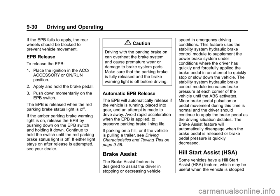 CHEVROLET IMPALA 2015 10.G Owners Manual Black plate (30,1)Chevrolet Impala Owner Manual (GMNA-Localizing-U.S./Canada-7576026) -
2015 - crc 2nd edition - 8/21/14
9-30 Driving and Operating
If the EPB fails to apply, the rear
wheels should be CHEVROLET IMPALA 2015 10.G Owners Manual Black plate (30,1)Chevrolet Impala Owner Manual (GMNA-Localizing-U.S./Canada-7576026) -
2015 - crc 2nd edition - 8/21/14
9-30 Driving and Operating
If the EPB fails to apply, the rear
wheels should be