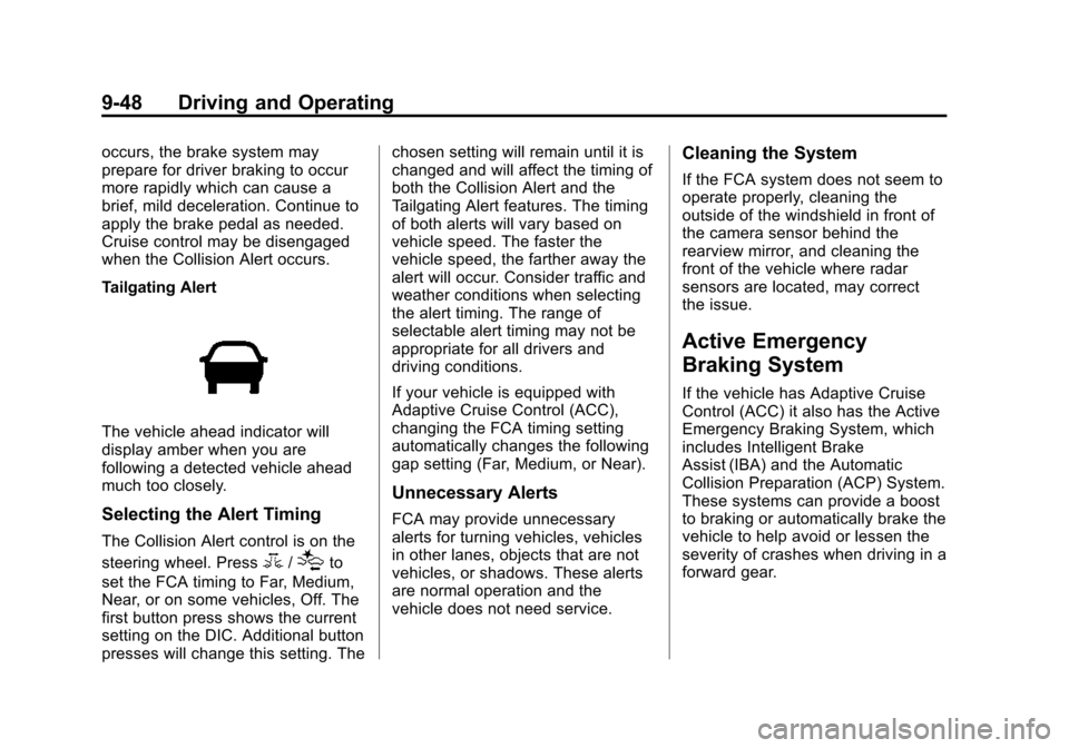 CHEVROLET IMPALA 2015 10.G Owners Manual Black plate (48,1)Chevrolet Impala Owner Manual (GMNA-Localizing-U.S./Canada-7576026) -
2015 - crc 2nd edition - 8/21/14
9-48 Driving and Operating
occurs, the brake system may
prepare for driver brak CHEVROLET IMPALA 2015 10.G Owners Manual Black plate (48,1)Chevrolet Impala Owner Manual (GMNA-Localizing-U.S./Canada-7576026) -
2015 - crc 2nd edition - 8/21/14
9-48 Driving and Operating
occurs, the brake system may
prepare for driver brak