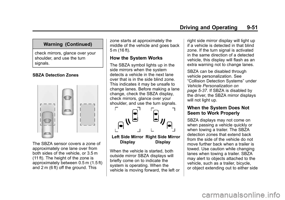 CHEVROLET IMPALA 2015 10.G Owners Manual Black plate (51,1)Chevrolet Impala Owner Manual (GMNA-Localizing-U.S./Canada-7576026) -
2015 - crc 2nd edition - 8/21/14
Driving and Operating 9-51
Warning (Continued)
check mirrors, glance over your
CHEVROLET IMPALA 2015 10.G Owners Manual Black plate (51,1)Chevrolet Impala Owner Manual (GMNA-Localizing-U.S./Canada-7576026) -
2015 - crc 2nd edition - 8/21/14
Driving and Operating 9-51
Warning (Continued)
check mirrors, glance over your