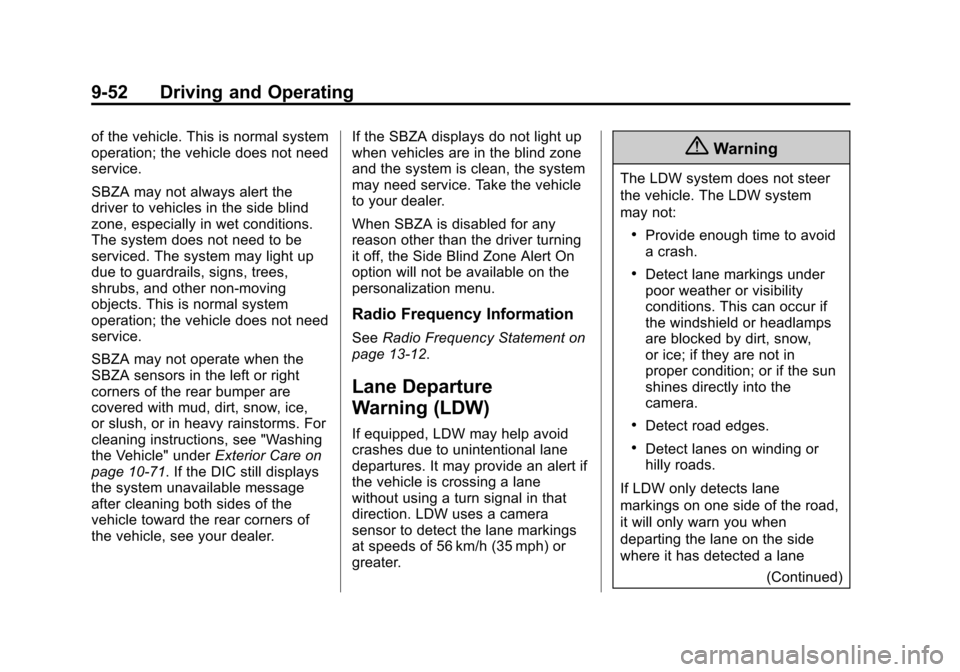 CHEVROLET IMPALA 2015 10.G Owners Manual Black plate (52,1)Chevrolet Impala Owner Manual (GMNA-Localizing-U.S./Canada-7576026) -
2015 - crc 2nd edition - 8/21/14
9-52 Driving and Operating
of the vehicle. This is normal system
operation; the CHEVROLET IMPALA 2015 10.G Owners Manual Black plate (52,1)Chevrolet Impala Owner Manual (GMNA-Localizing-U.S./Canada-7576026) -
2015 - crc 2nd edition - 8/21/14
9-52 Driving and Operating
of the vehicle. This is normal system
operation; the
