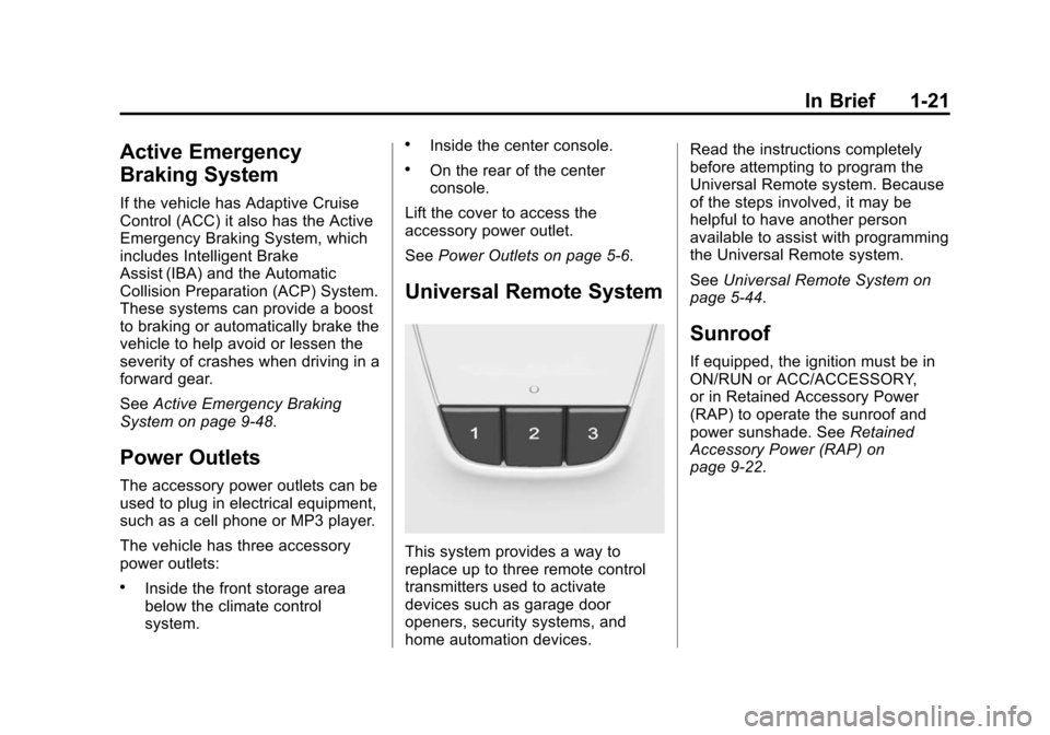 CHEVROLET IMPALA 2015 10.G Owners Manual Black plate (21,1)Chevrolet Impala Owner Manual (GMNA-Localizing-U.S./Canada-7576026) -
2015 - crc 2nd edition - 8/21/14
In Brief 1-21
Active Emergency
Braking System
If the vehicle has Adaptive Cruis CHEVROLET IMPALA 2015 10.G Owners Manual Black plate (21,1)Chevrolet Impala Owner Manual (GMNA-Localizing-U.S./Canada-7576026) -
2015 - crc 2nd edition - 8/21/14
In Brief 1-21
Active Emergency
Braking System
If the vehicle has Adaptive Cruis