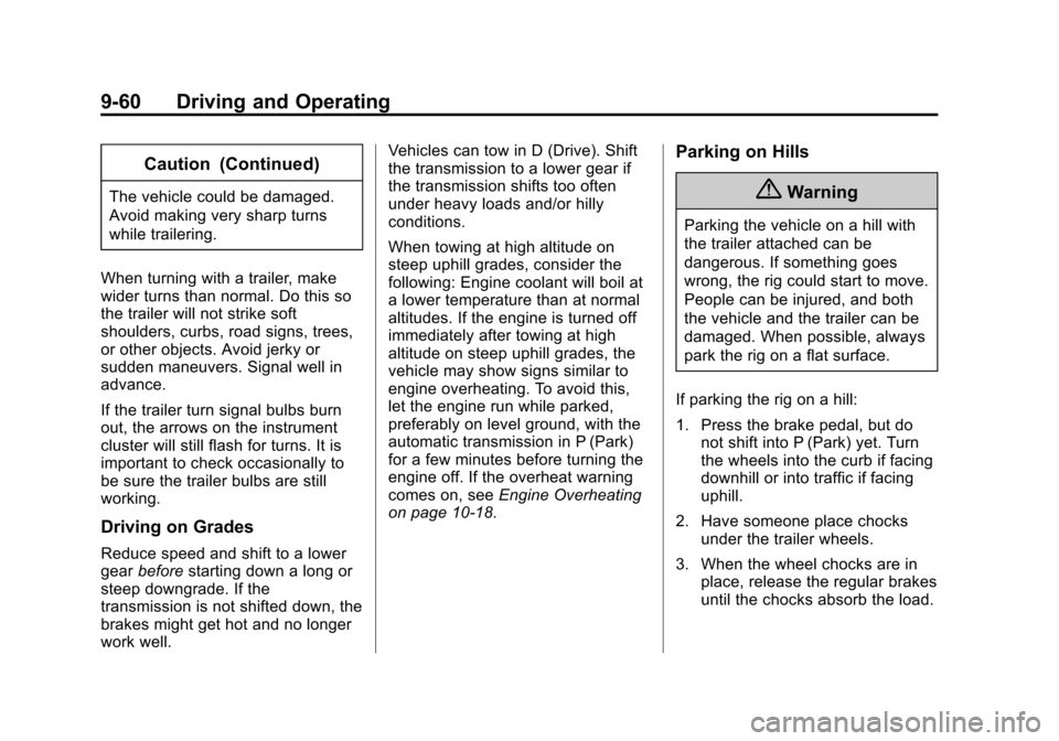 CHEVROLET IMPALA 2015 10.G Owners Manual Black plate (60,1)Chevrolet Impala Owner Manual (GMNA-Localizing-U.S./Canada-7576026) -
2015 - crc 2nd edition - 8/21/14
9-60 Driving and Operating
Caution (Continued)
The vehicle could be damaged.
Av CHEVROLET IMPALA 2015 10.G Owners Manual Black plate (60,1)Chevrolet Impala Owner Manual (GMNA-Localizing-U.S./Canada-7576026) -
2015 - crc 2nd edition - 8/21/14
9-60 Driving and Operating
Caution (Continued)
The vehicle could be damaged.
Av