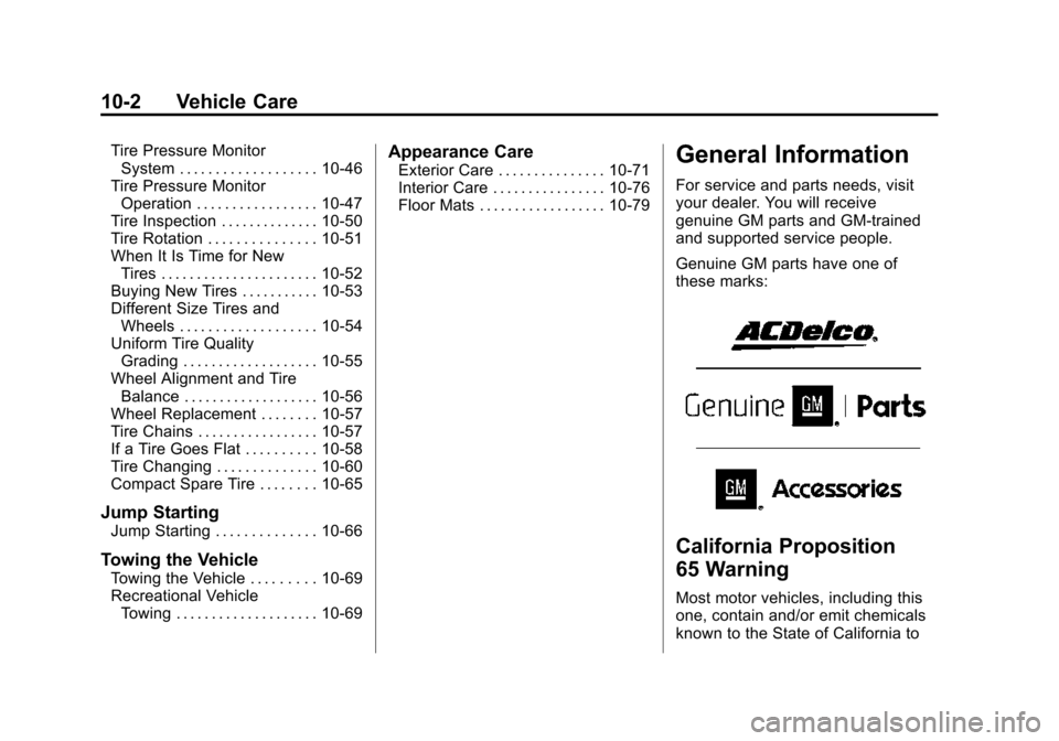 CHEVROLET IMPALA 2015 10.G Owners Manual Black plate (2,1)Chevrolet Impala Owner Manual (GMNA-Localizing-U.S./Canada-7576026) -
2015 - crc 2nd edition - 8/21/14
10-2 Vehicle Care
Tire Pressure MonitorSystem . . . . . . . . . . . . . . . . . CHEVROLET IMPALA 2015 10.G Owners Manual Black plate (2,1)Chevrolet Impala Owner Manual (GMNA-Localizing-U.S./Canada-7576026) -
2015 - crc 2nd edition - 8/21/14
10-2 Vehicle Care
Tire Pressure MonitorSystem . . . . . . . . . . . . . . . . .