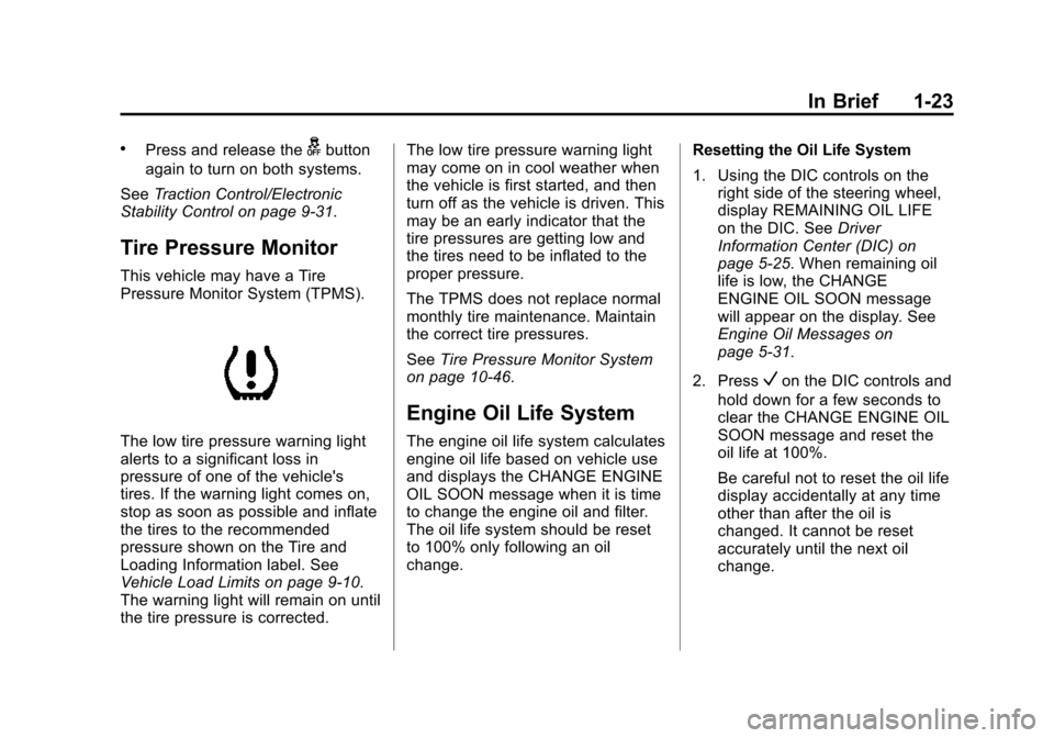 CHEVROLET IMPALA 2015 10.G Owners Manual Black plate (23,1)Chevrolet Impala Owner Manual (GMNA-Localizing-U.S./Canada-7576026) -
2015 - crc 2nd edition - 8/21/14
In Brief 1-23
.Press and release thegbutton
again to turn on both systems.
See 