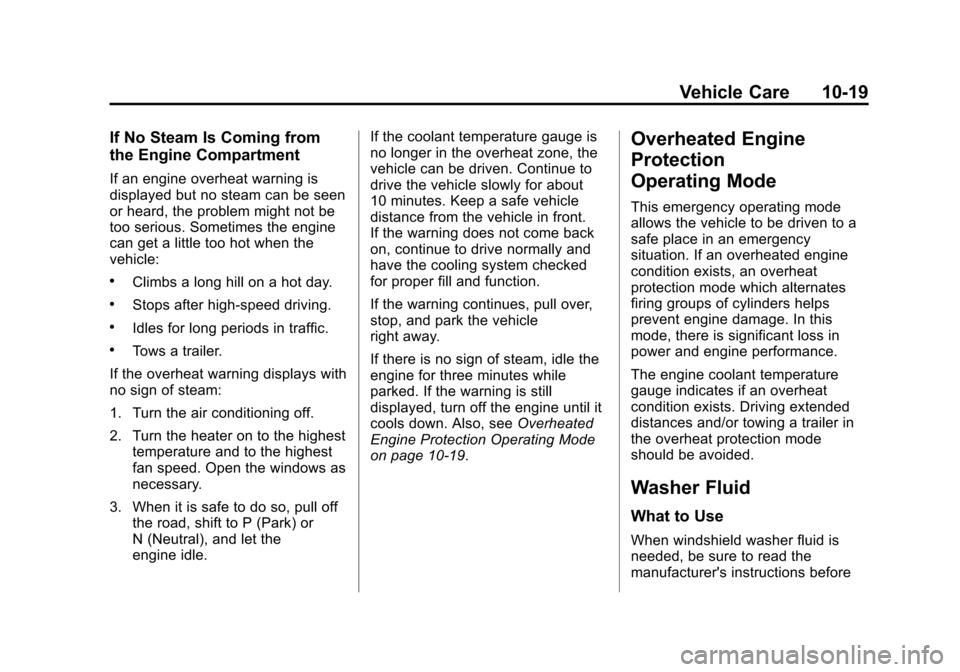 CHEVROLET IMPALA 2015 10.G Owners Manual Black plate (19,1)Chevrolet Impala Owner Manual (GMNA-Localizing-U.S./Canada-7576026) -
2015 - crc 2nd edition - 8/21/14
Vehicle Care 10-19
If No Steam Is Coming from
the Engine Compartment
If an engi CHEVROLET IMPALA 2015 10.G Owners Manual Black plate (19,1)Chevrolet Impala Owner Manual (GMNA-Localizing-U.S./Canada-7576026) -
2015 - crc 2nd edition - 8/21/14
Vehicle Care 10-19
If No Steam Is Coming from
the Engine Compartment
If an engi