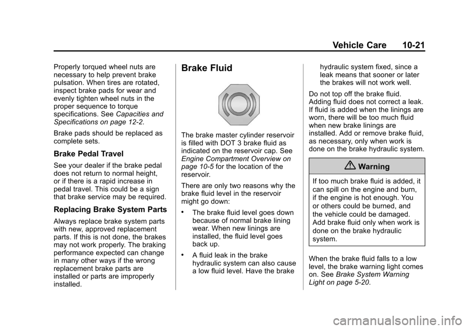 CHEVROLET IMPALA 2015 10.G Owners Manual Black plate (21,1)Chevrolet Impala Owner Manual (GMNA-Localizing-U.S./Canada-7576026) -
2015 - crc 2nd edition - 8/21/14
Vehicle Care 10-21
Properly torqued wheel nuts are
necessary to help prevent br