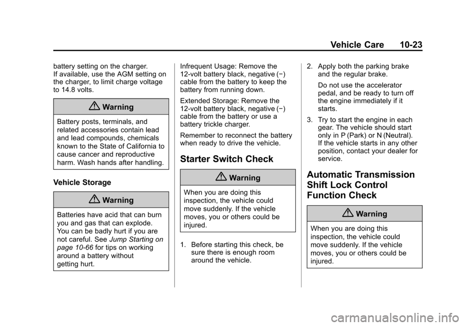 CHEVROLET IMPALA 2015 10.G Owners Manual Black plate (23,1)Chevrolet Impala Owner Manual (GMNA-Localizing-U.S./Canada-7576026) -
2015 - crc 2nd edition - 8/21/14
Vehicle Care 10-23
battery setting on the charger.
If available, use the AGM se CHEVROLET IMPALA 2015 10.G Owners Manual Black plate (23,1)Chevrolet Impala Owner Manual (GMNA-Localizing-U.S./Canada-7576026) -
2015 - crc 2nd edition - 8/21/14
Vehicle Care 10-23
battery setting on the charger.
If available, use the AGM se