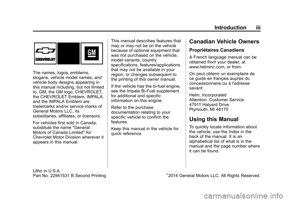 CHEVROLET IMPALA 2015 10.G Owners Manual Black plate (3,1)Chevrolet Impala Owner Manual (GMNA-Localizing-U.S./Canada-7576026) -
2015 - crc 2nd edition - 8/21/14
Introduction iii
The names, logos, emblems,
slogans, vehicle model names, and
ve CHEVROLET IMPALA 2015 10.G Owners Manual Black plate (3,1)Chevrolet Impala Owner Manual (GMNA-Localizing-U.S./Canada-7576026) -
2015 - crc 2nd edition - 8/21/14
Introduction iii
The names, logos, emblems,
slogans, vehicle model names, and
ve