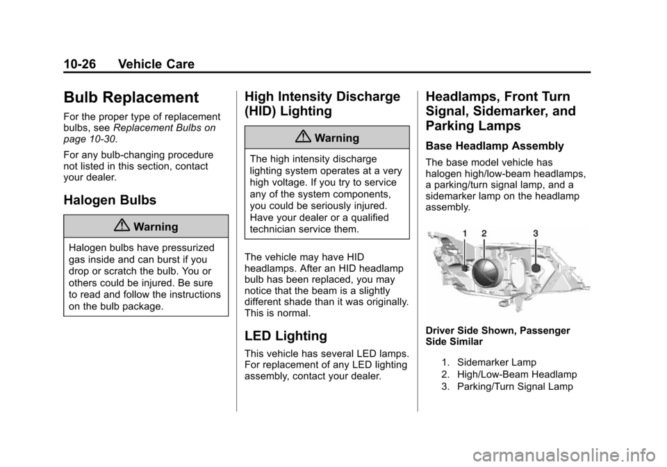 CHEVROLET IMPALA 2015 10.G Owners Manual Black plate (26,1)Chevrolet Impala Owner Manual (GMNA-Localizing-U.S./Canada-7576026) -
2015 - crc 2nd edition - 8/21/14
10-26 Vehicle Care
Bulb Replacement
For the proper type of replacement
bulbs, s